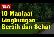 Manfaat Menjaga Kebersihan Lingkungan, Inilah 5 Keuntungannya