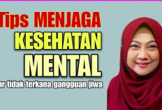 Tips Menjaga Kesehatan Mental Secara Efektif yang Perlu Kamu Ketahui