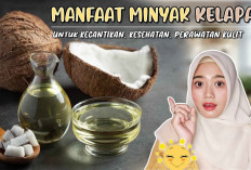 Inilah Manfaat Minyak Kelapa untuk Kesehatan Tubuh, Dapat Menurunkan Berat Badan dan Menambah Energi