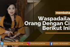 Wajib Tahu! Waspadailah Orang-orang dengan Ciri-ciri Berikut Ini, Kenapa?