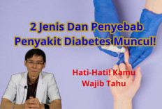 2 Jenis Dan Penyebab Penyakit Diabetes Muncul! Catat Supaya Kamu Bisa Menghindarinya